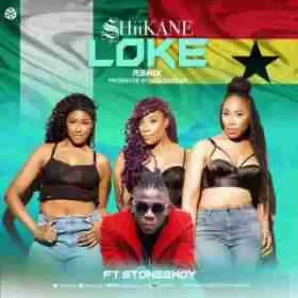 ShiiKane - Loke (Remix) Ft. StoneBwoy | Prod. By Masterkraft